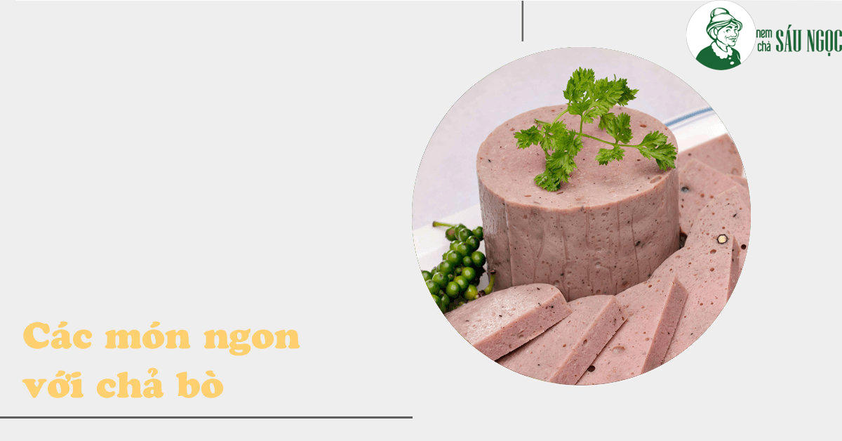 Tổng hợp món ngon với chả bò Bình Định cho thực đơn thêm phong phú